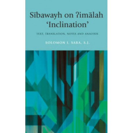 Sibawayh on ?imalah (Inclination): Text, Translation, Notes and Analysis