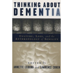 Thinking About Dementia: Culture, Loss, and the Anthropology of Senility