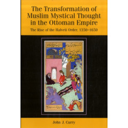 The Transformation of Muslim Mystical Thought in the Ottoman Empire: The Rise of the Halveti Order, 1350-1650