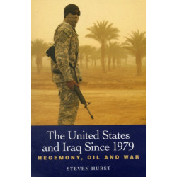 The United States and Iraq since 1979: Hegemony, Oil and War