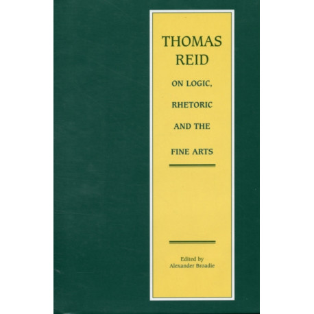 Thomas Reid on Logic, Rhetoric and the Fine Arts: Papers on the Culture of the Mind