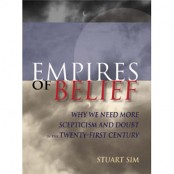 Empires of Belief: Why We Need More Scepticism and Doubt in the Twenty-First Century