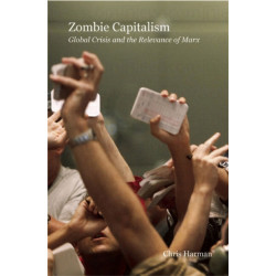 Zombie Capitalism: Global Crisis and the Relevance of Marx