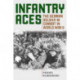 Infantry Aces: The German Soldier in Combat in WWII