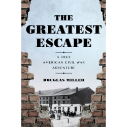 The Greatest Escape: A True American Civil War Adventure