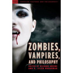 Zombies, Vampires, and Philosophy: New Life for the Undead