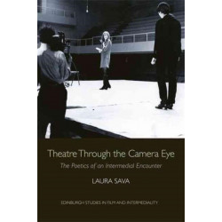 Theatre Through the Camera Eye: The Poetics of an Intermedial Encounter