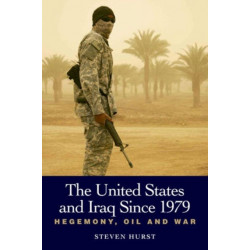 The United States and Iraq since 1979: Hegemony, Oil and War