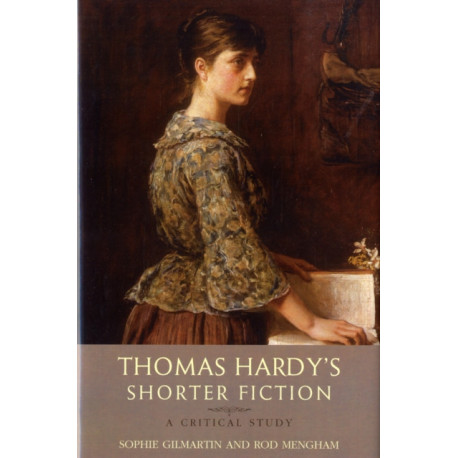 Thomas Hardy's Shorter Fiction: A Critical Study