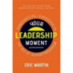 Your Leadership Moment: Democratizing Leadership in an Age of Authoritarianism (Taking Adaptive Leadership to the Next Level)
