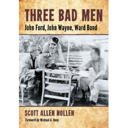 Three Bad Men: John Ford, John Wayne, Ward Bond