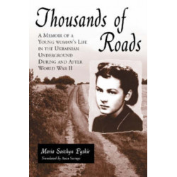 Thousands of Roads: A Memoir of a Young Woman's Life in the Ukrainian Underground During and After World War II