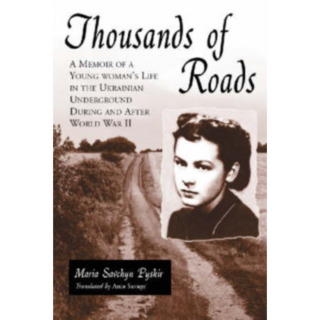 Thousands of Roads: A Memoir of a Young Woman's Life in the Ukrainian Underground During and After World War II