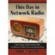 This Day in Network Radio: A Daily Calendar of Births, Deaths, Debuts, Cancellations and Other Events in Broadcasting History