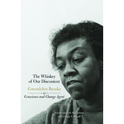 The Whiskey of Our Discontent: Gwendolyn Brooks as Conscience and Change Agent