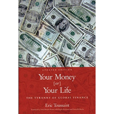 Your Money Or Your Life: The Tyranny of Global Finance