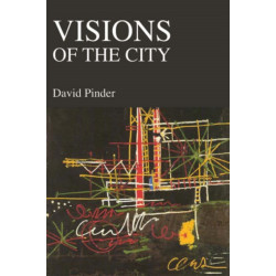Visions of the City: Utopianism, Power and Politics in Twentieth-Century Urbanism