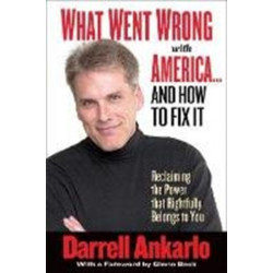 What Went Wrong with America... and How to Fix It: Reclaiming the Power That Rightfully Belongs to You