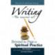 Writing—The Sacred Art: Beyond the Page to Spiritual Practice