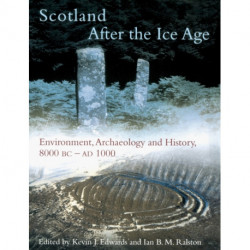 Scotland After the Ice Age: Environment, Archaeology and History 8000 BC - AD 1000