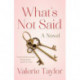 What's Not Said: A Novel