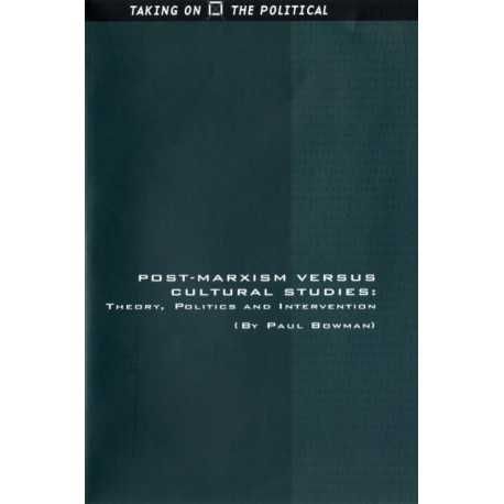 Post-Marxism Versus Cultural Studies: Theory, Politics and Intervention