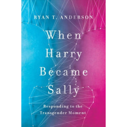 When Harry Became Sally: Responding to the Transgender Moment