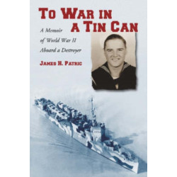To War in a Tin Can: A Memoir of World War II Aboard a Destroyer