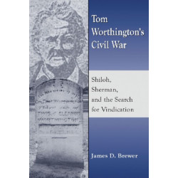 Tom Worthington's Civil War: Shiloh, Sherman, and the Search for Vindication
