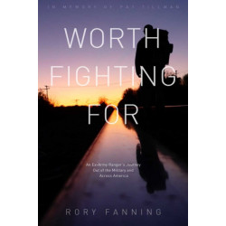Worth Fighting For: An Ex-Army Ranger's Journey Out of the Military and Across the US (Dedicated to Pat Tillman)