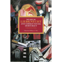 Wilhelm Liebknecht And German Social Democracy: A Documentary History