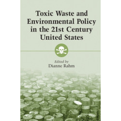 Toxic Waste and Environmental Policy in the 21st Century United States