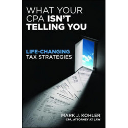 What Your CPA Isn't Telling You:  Life-changing Tax Strategies