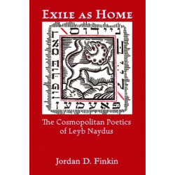 Exile as Home: The Cosmopolitan Poetics of Leyb Naydus