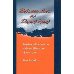 Between Snow and Desert Heat: Russian Influences on Hebrew Literature, 1870-1970