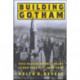 Building Gotham: Civic Culture and Public Policy in New York City, 1898–1938
