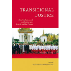 Transitional Justice: Global Mechanisms and Local Realities After Genocide and Mass Violence