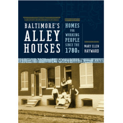 Baltimore's Alley Houses: Homes for Working People since the 1780s