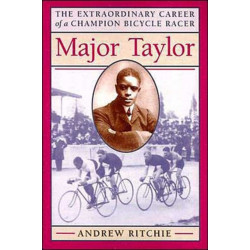 Major Taylor: The Extraordinary Career of a Champion Bicycle Racer