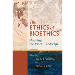 The Ethics of Bioethics: Mapping the Moral Landscape