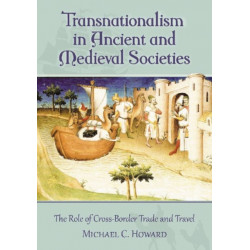 Transnationalism in Ancient and Medieval Societies: The Role of Cross-Border Trade and Travel