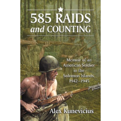 585 Raids and Counting: Memoir of an American Soldier in the Solomon Islands, 1942-1945
