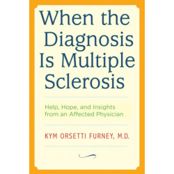 When the Diagnosis Is Multiple Sclerosis: Help, Hope, and Insights from an Affected Physician