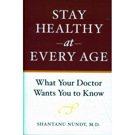 Stay Healthy at Every Age: What Your Doctor Wants You to Know