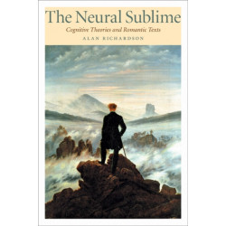 The Neural Sublime: Cognitive Theories and Romantic Texts