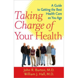 Taking Charge of Your Health: A Guide to Getting the Best Health Care as You Age