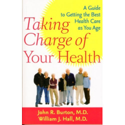 Taking Charge of Your Health: A Guide to Getting the Best Health Care as You Age