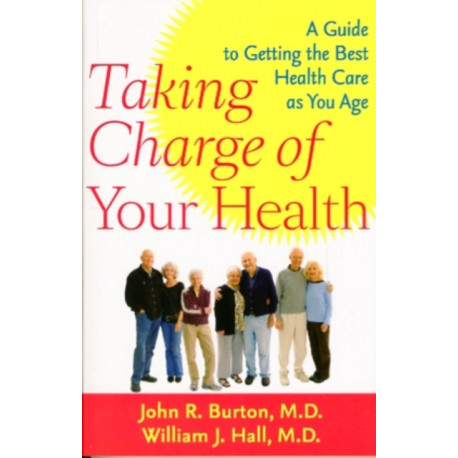 Taking Charge of Your Health: A Guide to Getting the Best Health Care as You Age