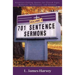 701 Sentence Sermons – Attention–Getting Quotes for Church Signs, Bulletins, Newsletters, and Sermons: Attention-Getting Quotes for Church Signs, Bulletins, Newsletters, and Sermons