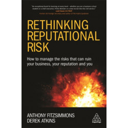 Rethinking Reputational Risk: How to Manage the Risks that can Ruin Your Business, Your Reputation and You